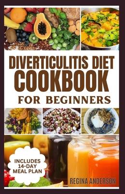 Diverticulitis Diet Cookbook for Beginners: Delicious Anti inflammatory Recipes to Manage Symptoms