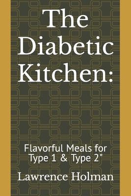 The Diabetic Kitchen: : Flavorful Meals for Type 1 & Type 2"