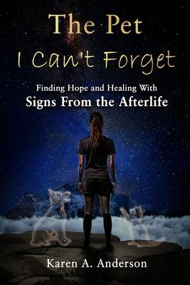 The Pet I Can't Forget: Finding Hope and Healing With Signs From the Afterlife