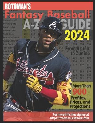 Rotoman's Fantasy Baseball Guide 2024: From Acua to Zunino