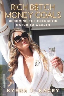 Rich B$tch Money Goals: Becoming the Energetic Match to Wealth