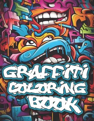 Graffiti Coloring Book: 50+ Graffiti Street Art Coloring Pages for Teens and Adults