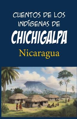 Cuentos de los indgenas de Chichigalpa: Nicaragua