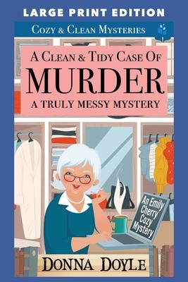 A Clean & Tidy Case of Murder - A Truly Messy Mystery: Large Print Edition