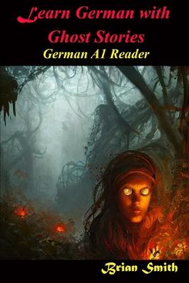 Learn German With Ghost Stories: German A1 Reader