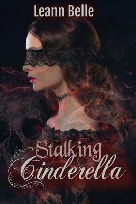 Stalking Cinderella: (A Dark RH Cinderella Retelling)