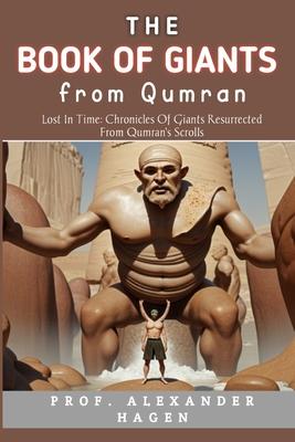 The Book Of Giants From Qumran: Lost in Time: Chronicles of Giants Resurrected from Qumran's Scrolls