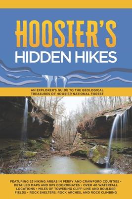 Hoosier's Hidden Hikes: An explorer's guide to the geological treasures of Hoosier National Forest