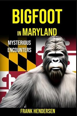 Bigfoot in Maryland: Mysterious Encounters