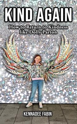 Kind Again: How to Return to Kindness like Dolly Parton