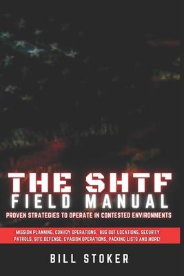 The SHTF Field Manual: Proven strategies to operate in contested environments.