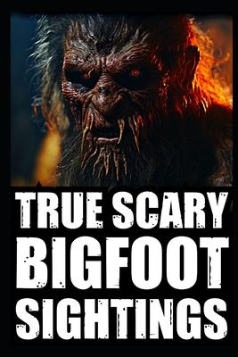 True Scary Bigfoot Sighting Horror Stories: Vol. 2