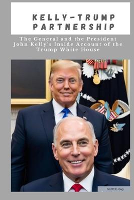 Kelly-Trump partnership: The General And the President John Kelly's Inside Account Of The Trump White House