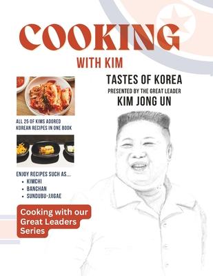 Cooking With Kim: Tastes of Korea Presented by the Great Leader Kim Jong Un