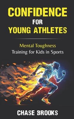 Confidence for Young Athletes: Mental Toughness Training for Kids in Sports