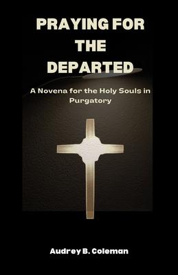 Praying for the Departed: A Novena for the Holy Souls in Purgatory