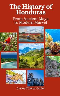 The History of Honduras: From Ancient Maya to Modern Marvel