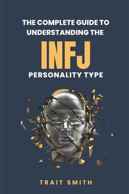 The Complete Guide to Understanding the INFJ Personality type