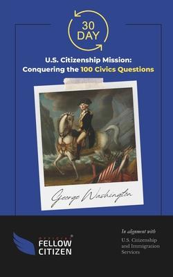 30 Day U.S. Citizenship Mission: Conquering the 100 Civics Questions