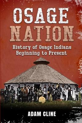 Osage Nation: History of Osage Indians beginning to Present