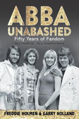 Abba Unabashed: Fifty Years of Fandom