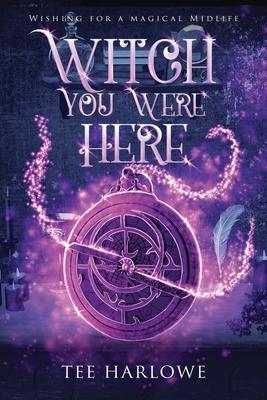 Witch You Were Here: A Paranormal Women's Fiction Novel