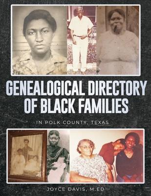 Genealogical Directory of Black Families in Polk County, Texas: Includes Some White Slave Owners