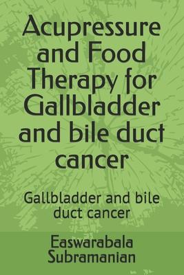 Acupressure and Food Therapy for Gallbladder and bile duct cancer: Gallbladder and bile duct cancer