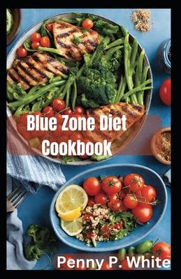 Blue Zone Diet Cookbook: Healthy Recipes for Longevity and Wellness