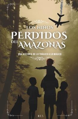 Los Nios Perdidos del Amazonas: Una historia de lo trgico a lo mgico