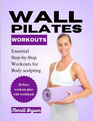 Wall Pilates Workout: Essential Step-by-Step Workouts for Body Sculpting