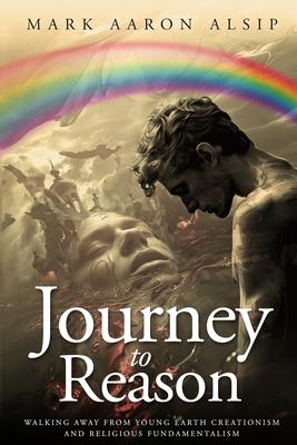 Journey to Reason: Walking Away from Young Earth Creationism and Fundamentalist Religion Subscription