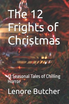 The 12 Frights of Christmas: 12 Seasonal Tales of Chilling Horror