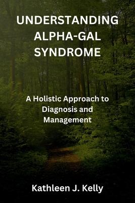 Understanding Alpha-Gal Syndrome: A Holistic Approach to Diagnosis and Management