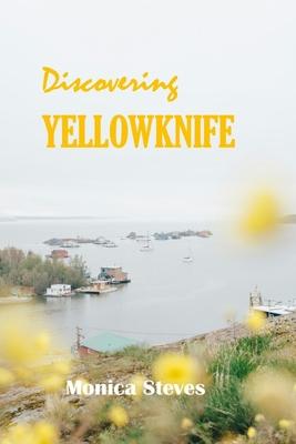 Discovering YELLOWKNIFE 2024: Unveiling the Northern Jewel of Canada's Northwest Territories.