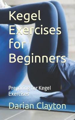 Kegel Exercises for Beginners: Preparing for Kegel Exercises