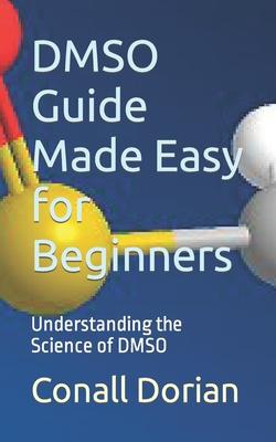 DMSO Guide Made Easy for Beginners: Understanding the Science of DMSO