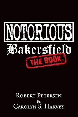 Notorious Bakersfield: The Book