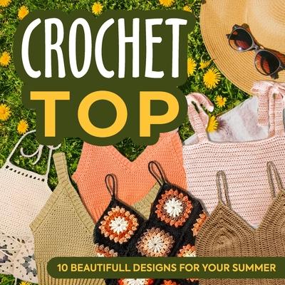 Crochet Top: 10 Beautifull Designs for Your Summer: Fashion Crochet