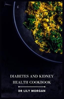 Diabetes and Kidney Health Cookbook: Nutrient-Packed Recipes for Managing Chronic Conditions