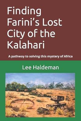 Finding Farini's Lost City of the Kalahari: A pathway to solving this mystery of Africa