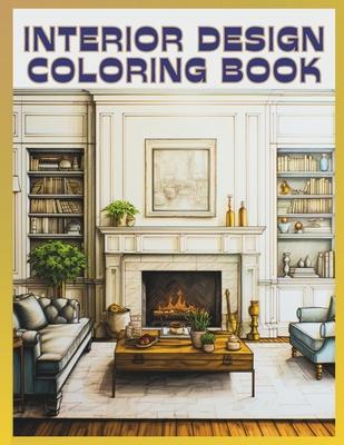 Interior Design Coloring Book: 50 Beautiful Illustrations to Color for Adults & Teens