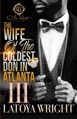 The Wife Of The Coldest Don In Atlanta 3: An African American Romance: The Finale