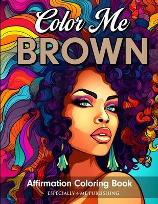 Color Me Brown: Affirmation Coloring Book for Girls, Teens and Women Subscription