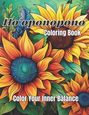 Ho'oponopono Coloring Book: Color Your Inner Balance: The Art of Forgiveness