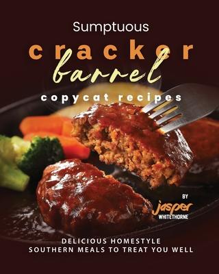 Sumptuous Cracker Barrel Copycat Recipes: Delicious Homestyle Southern Meals to Treat You Well