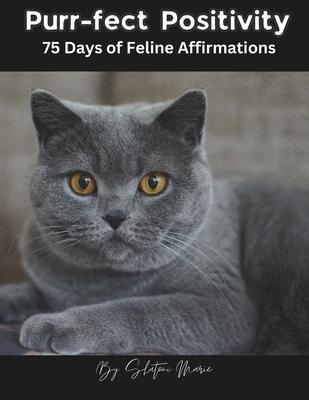 Purr-fect Positivity: 75 Days of Feline Affirmations