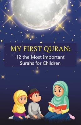 My First Quran: 12 the Most Important Surahs for Children: Islamic Book for little Muslims to Learn, Understand and Memorize wisdom of