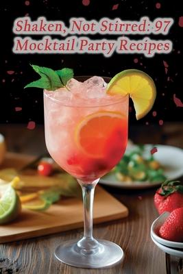 Shaken, Not Stirred: 97 Mocktail Party Recipes