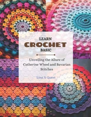 Learn Crochet Basic: Unveiling the Allure of Catherine Wheel and Bavarian Stitches